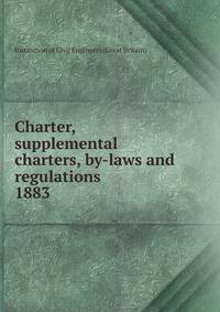 Charter, supplemental charters, by-laws and regulations. 1883