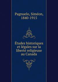 Etudes historiques et legales sur la liberte religieuse au Canada