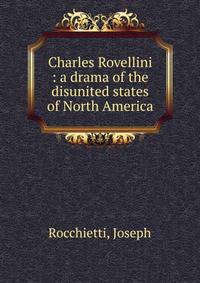 Charles Rovellini : a drama of the disunited states of North America