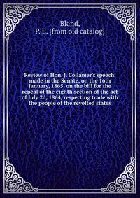 Review of Hon. J. Collamer's speech, made in the Senate, on the 16th January, 1865, on the bill for the repeal of the eighth section of the act of July 2d, 1864, respecting trade with the people of the revolted states