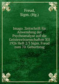 Imago. Zeitschrift fur Anwendung der Psychoanalyse auf die Geisteswissenschaften XII 1926 Heft 2/3 Sigm. Freud zum 70. Geburtstag