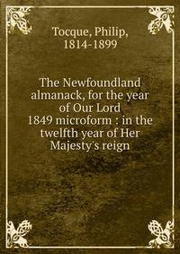 The Newfoundland almanack, for the year of Our Lord 1849 microform : in the twelfth year of Her Majesty's reign