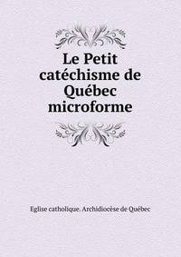Le Petit catechisme de Quebec microforme