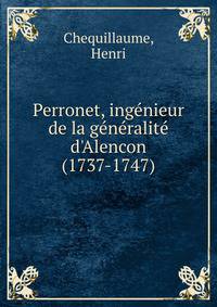 Perronet, ing?nieur de la g?n?ralit? d'Alencon (1737-1747)