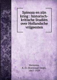 Spinoza en zijn kring : historisch-kritische Studi?n over Hollandsche vrijgeesten