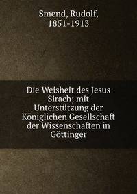 Die Weisheit des Jesus Sirach; mit Unterst?tzung der K?niglichen Gesellschaft der Wissenschaften in G?ttinger