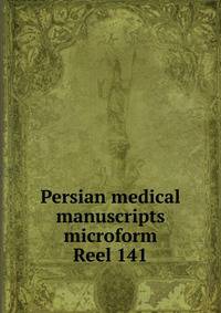 Persian medical manuscripts microform. Reel 141