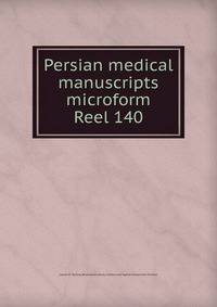 Persian medical manuscripts microform. Reel 140