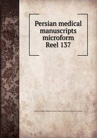 Persian medical manuscripts microform. Reel 137