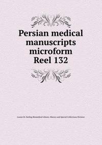 Persian medical manuscripts microform. Reel 132