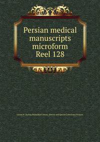 Persian medical manuscripts microform. Reel 128