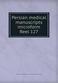 Persian medical manuscripts microform. Reel 127