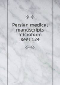 Persian medical manuscripts microform. Reel 124