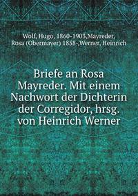 Briefe an Rosa Mayreder. Mit einem Nachwort der Dichterin der Corregidor, hrsg. von Heinrich Werner