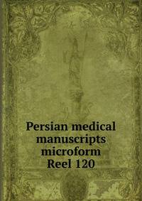 Persian medical manuscripts microform. Reel 120