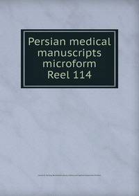 Persian medical manuscripts microform. Reel 114