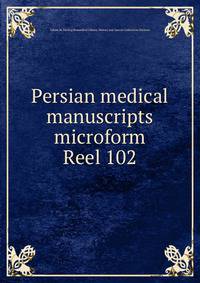 Persian medical manuscripts microform. Reel 102