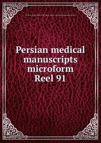 Persian medical manuscripts microform. Reel 91