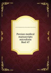 Persian medical manuscripts microform. Reel 47
