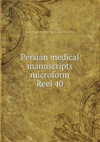 Persian medical manuscripts microform. Reel 40