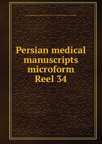 Persian medical manuscripts microform. Reel 34