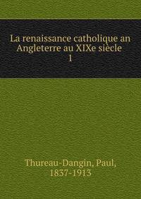 La renaissance catholique an Angleterre au XIXe sicle . 1