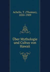 Uber Mythologie und Cultus von Hawaii