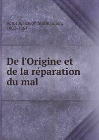 De l'Origine et de la r?paration du mal
