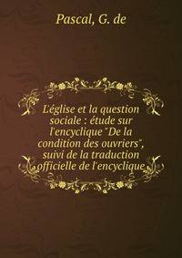 L'?glise et la question sociale : ?tude sur l'encyclique "De la condition des ouvriers", suivi de la traduction officielle de l'encyclique