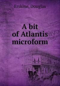 A bit of Atlantis microform