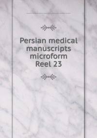 Persian medical manuscripts microform. Reel 23