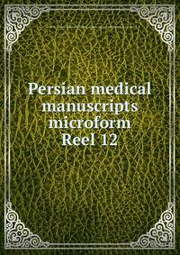 Persian medical manuscripts microform. Reel 12