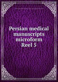 Persian medical manuscripts microform. Reel 5