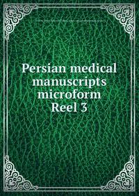 Persian medical manuscripts microform. Reel 3