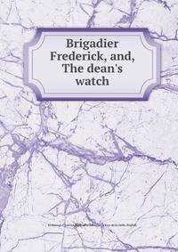 Brigadier Frederick, and, The dean's watch