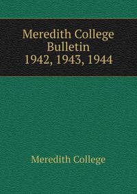 Meredith College Bulletin. 1942, 1943, 1944