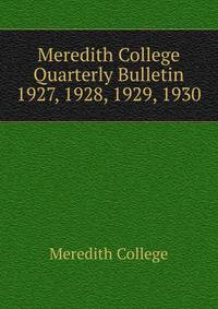 Meredith College Quarterly Bulletin. 1927, 1928, 1929, 1930