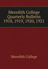Meredith College Quarterly Bulletin. 1918, 1919, 1920, 1921