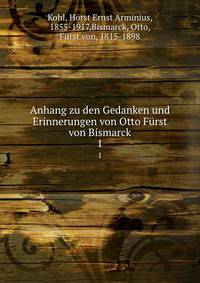 Anhang zu den Gedanken und Erinnerungen von Otto Frst von Bismarck. 1
