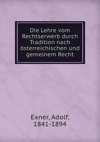 Die Lehre vom Rechtserwerb durch Tradition nach osterreichischen und gemeinem Recht