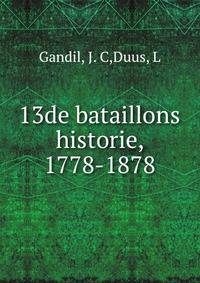 13de bataillons historie, 1778-1878