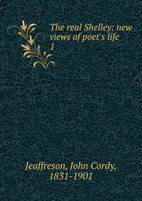 The real Shelley: new views of poet's life