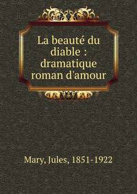 La beaut? du diable : dramatique roman d'amour