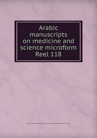 Arabic manuscripts on medicine and science microform. Reel 118