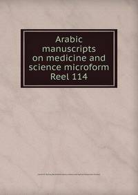Arabic manuscripts on medicine and science microform. Reel 114
