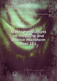 Arabic manuscripts on medicine and science microform. Reel 111
