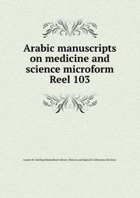 Arabic manuscripts on medicine and science microform. Reel 103