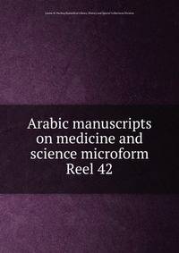 Arabic manuscripts on medicine and science microform. Reel 42