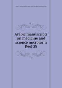 Arabic manuscripts on medicine and science microform. Reel 38