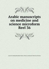 Arabic manuscripts on medicine and science microform. Reel 36